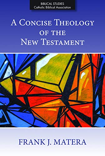 A Concise Theology of the New Testament (Biblical Studies from the Catholic Biblical Association of America, 1)